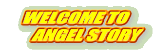 WELCOME TO
      ANGEL STORY