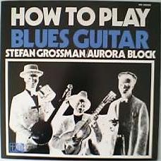 STEFAN　GROSSMAN　AURORA　BLOCK/How　To　Play　Bules　Guiter表